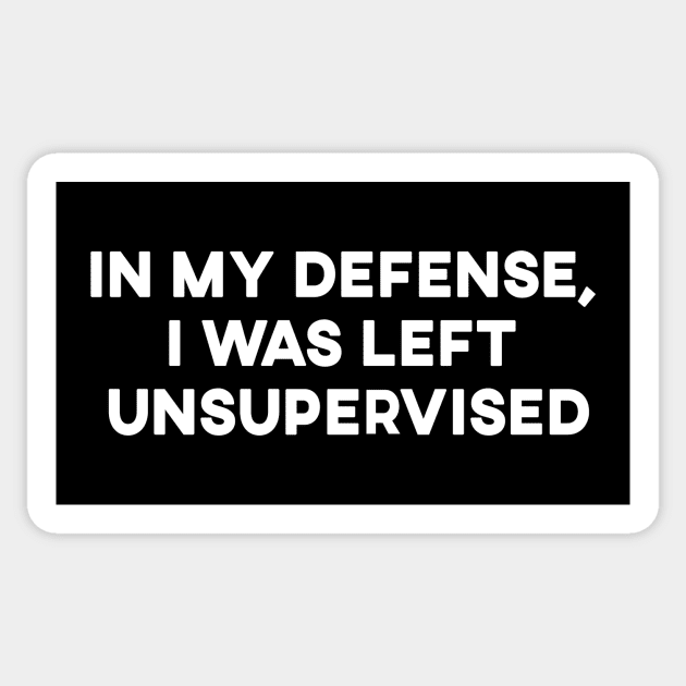 In My Defense, I was Left Unsupervised Sticker by displace_design